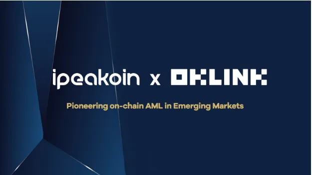 iPeakoin 与 OKLink 达成合作，运用 Onchain AML 赋能数字银行解决方案