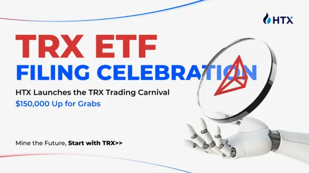 TRX ETF 신청 동향 업데이트, 후오비 HTX 8대 이벤트 및 15만 USDT 거래 보상 출시